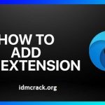How To Integrate IDM Extension To Microsoft Edge Web Browser?
